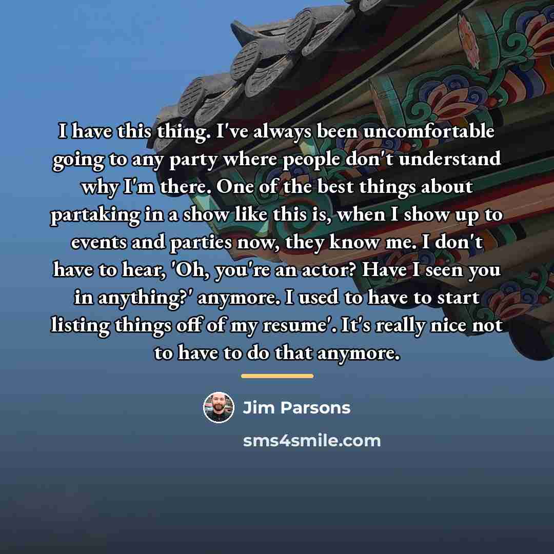“I have this thing. I've always been uncomfortable going to…” quote by Jim Parsons