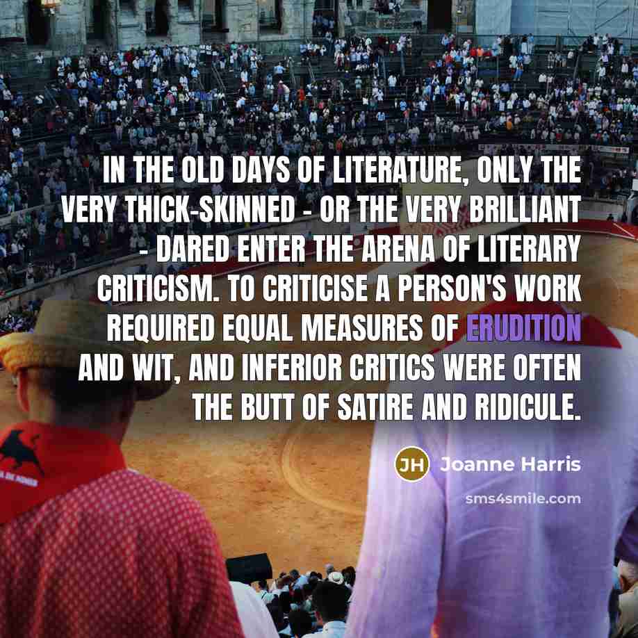 “In the old days of literature, only the very thick-skinned…” quote by Joanne Harris