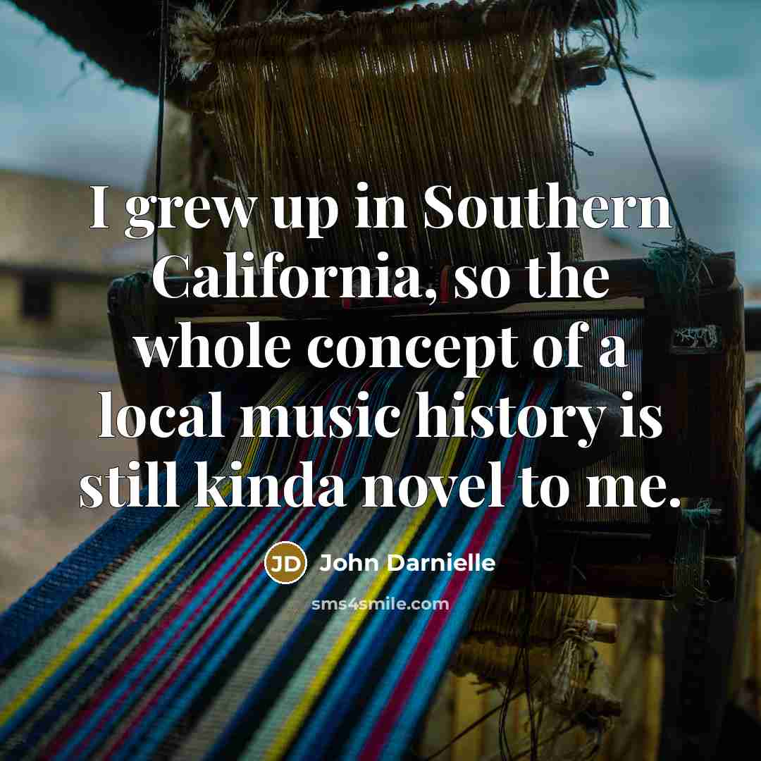 “I grew up in Southern California, so the whole concept…” quote by John Darnielle