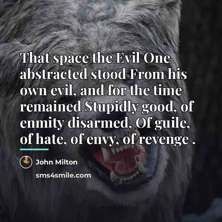 “That space the Evil One abstracted stood From his own…” quote by John Milton