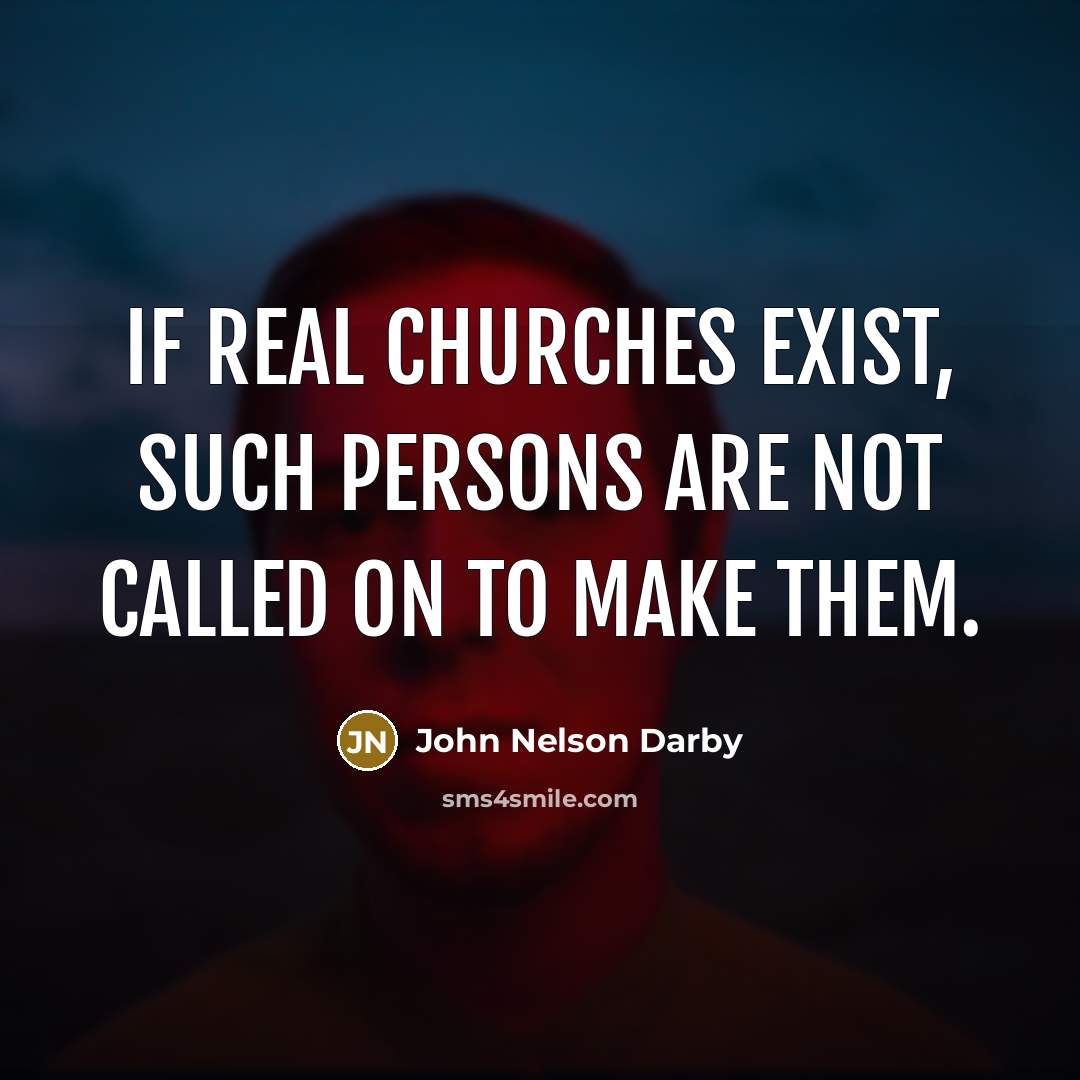 “If real churches exist, such persons are not called on…” quote by John Nelson Darby