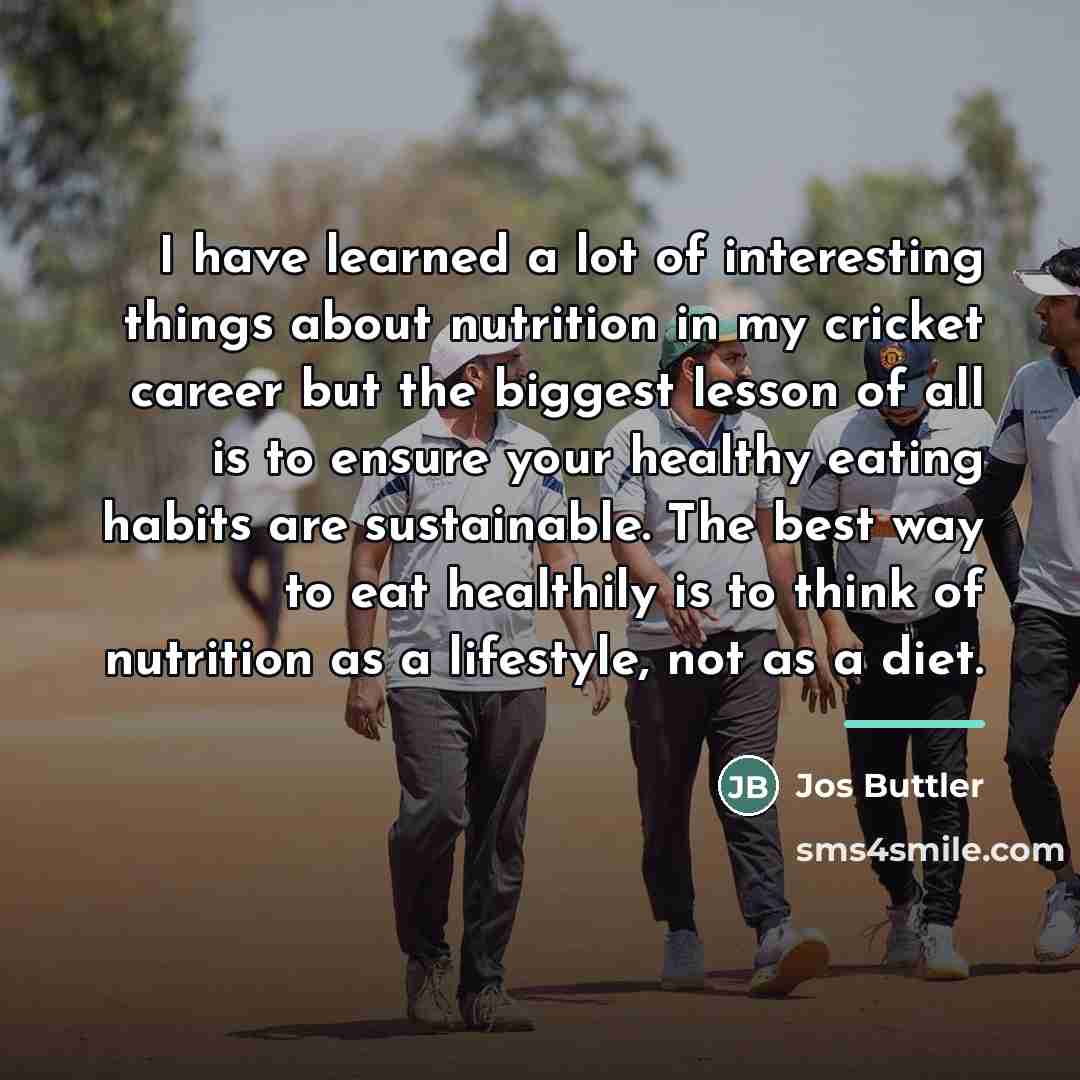 “I have learned a lot of interesting things about nutrition…” quote by Jos Buttler