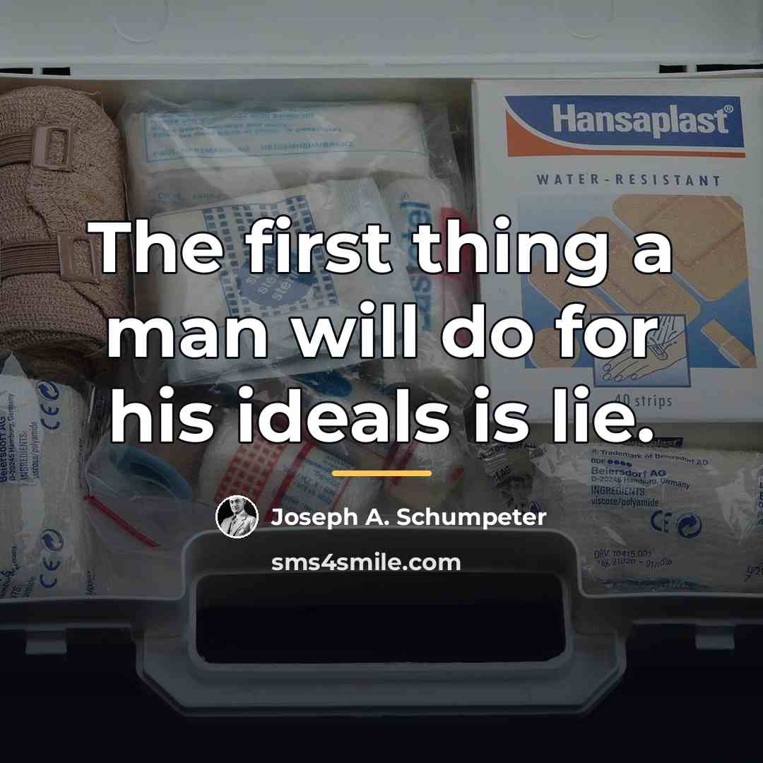 “The first thing a man will do for his ideals…” quote by Joseph A. Schumpeter