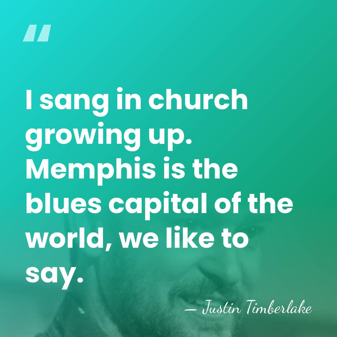 I sang in church growing up. Memphis is the blues capital of&hellip; - Justin Timberlake