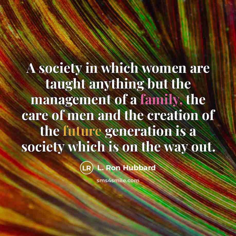 “A society in which women are taught anything but the…” quote by L. Ron Hubbard
