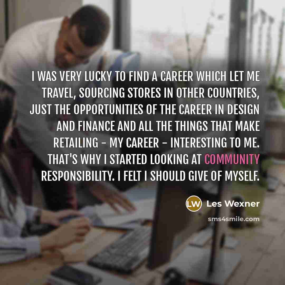 “I was very lucky to find a career which let…” quote by Les Wexner