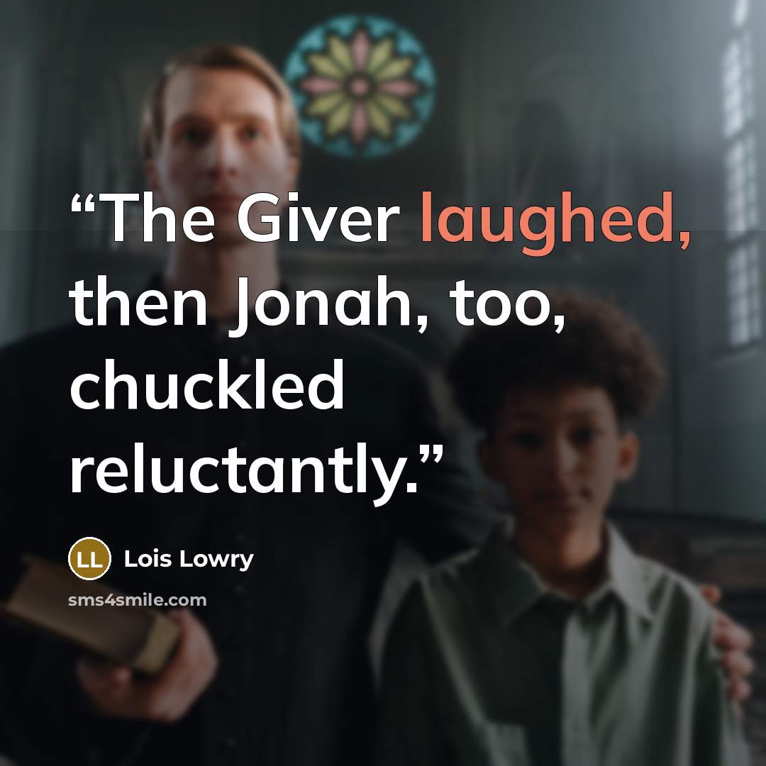 “The Giver laughed, then Jonah, too, chuckled reluctantly.” quote by Lois Lowry
