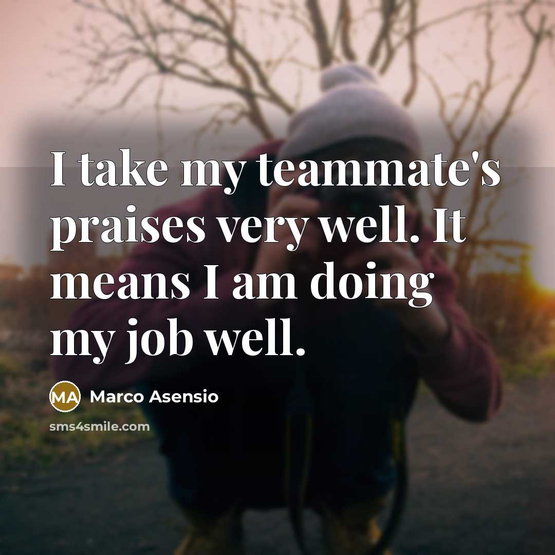 “I take my teammate's praises very well. It means I…” quote by Marco Asensio