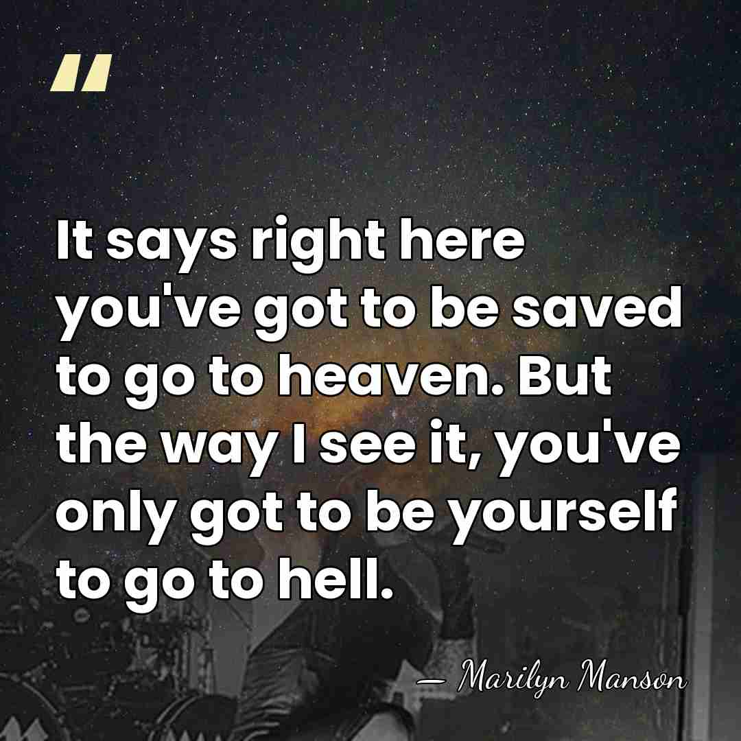 It says right here you've got to be saved to go to&hellip; - Marilyn Manson