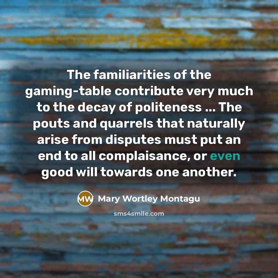 “The familiarities of the gaming-table contribute very much to the…” quote by Mary Wortley Montagu