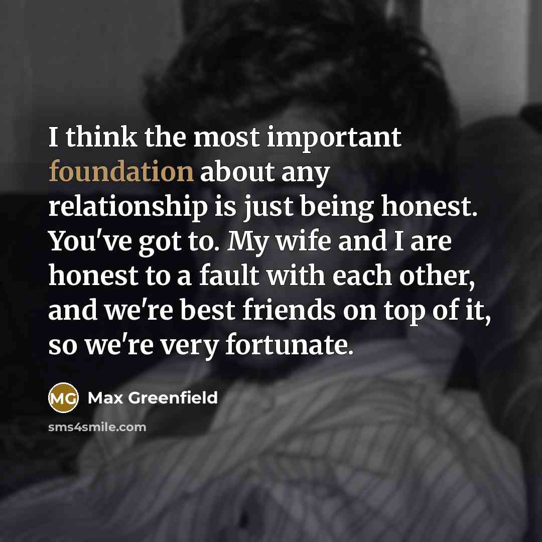 “I think the most important foundation about any relationship is…” quote by Max Greenfield