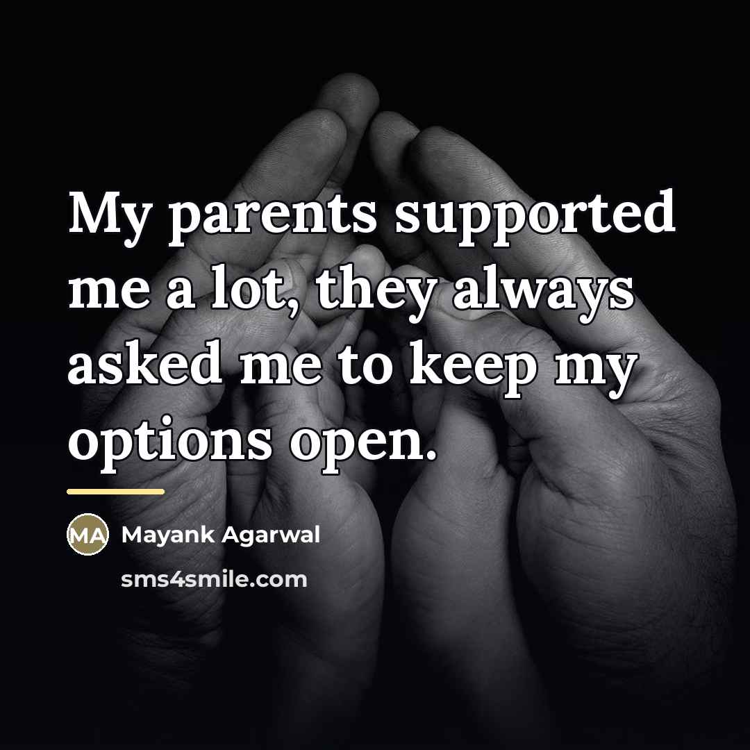 “My parents supported me a lot, they always asked me…” quote by Mayank Agarwal