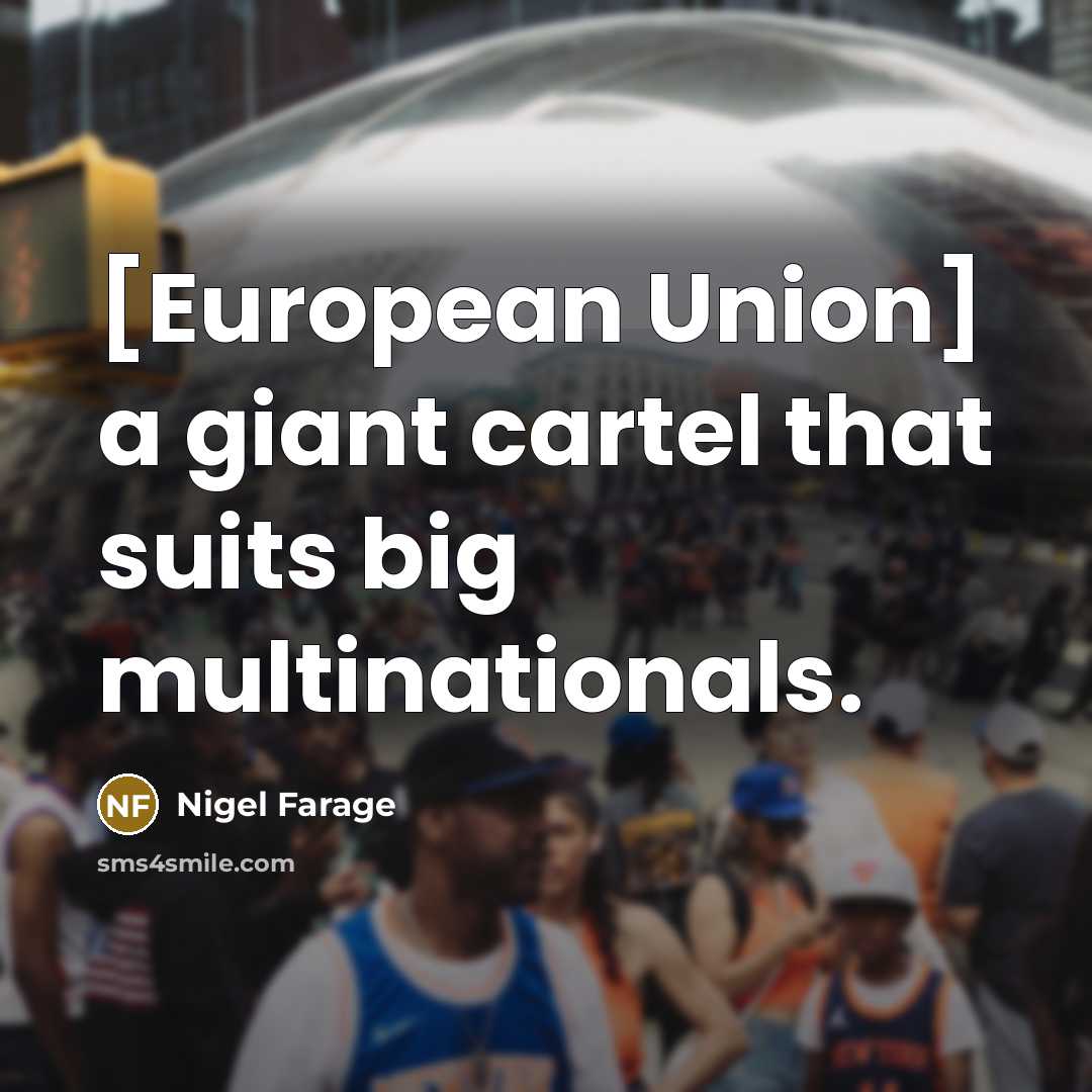“[European Union] a giant cartel that suits big multinationals.…” quote by Nigel Farage