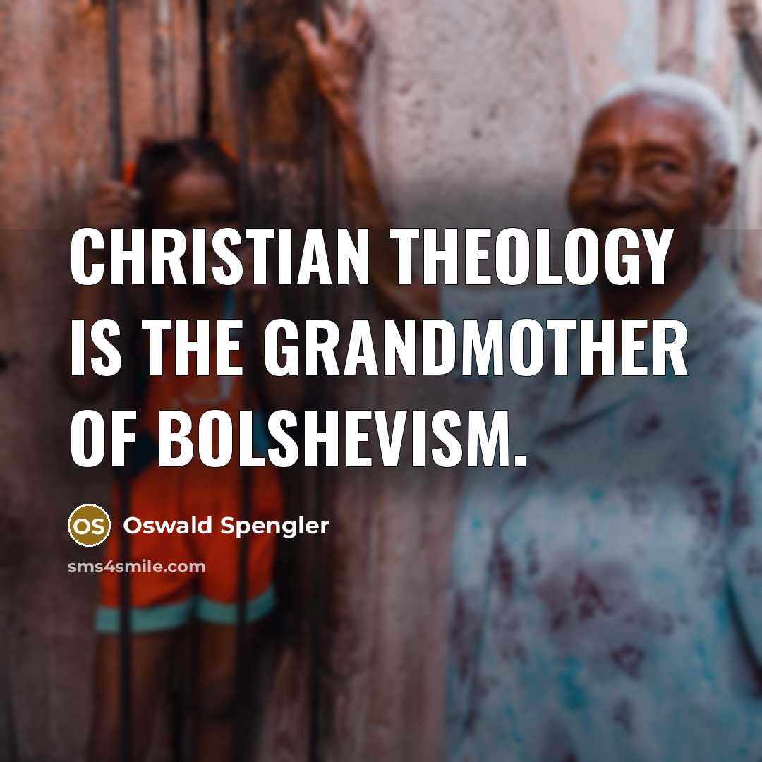 “Christian theology is the grandmother of Bolshevism.…” quote by Oswald Spengler