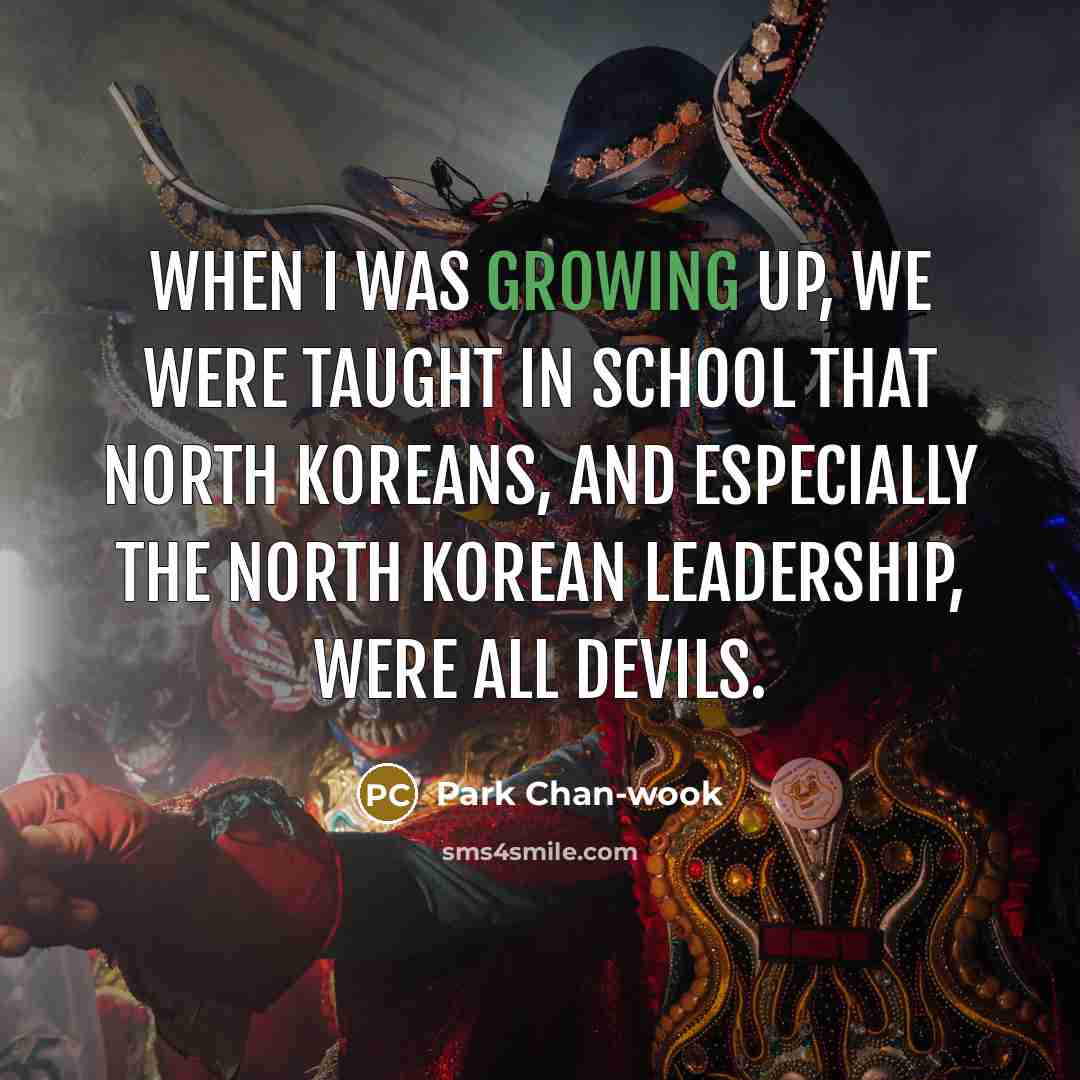 “When I was growing up, we were taught in school…” quote by Park Chan-wook
