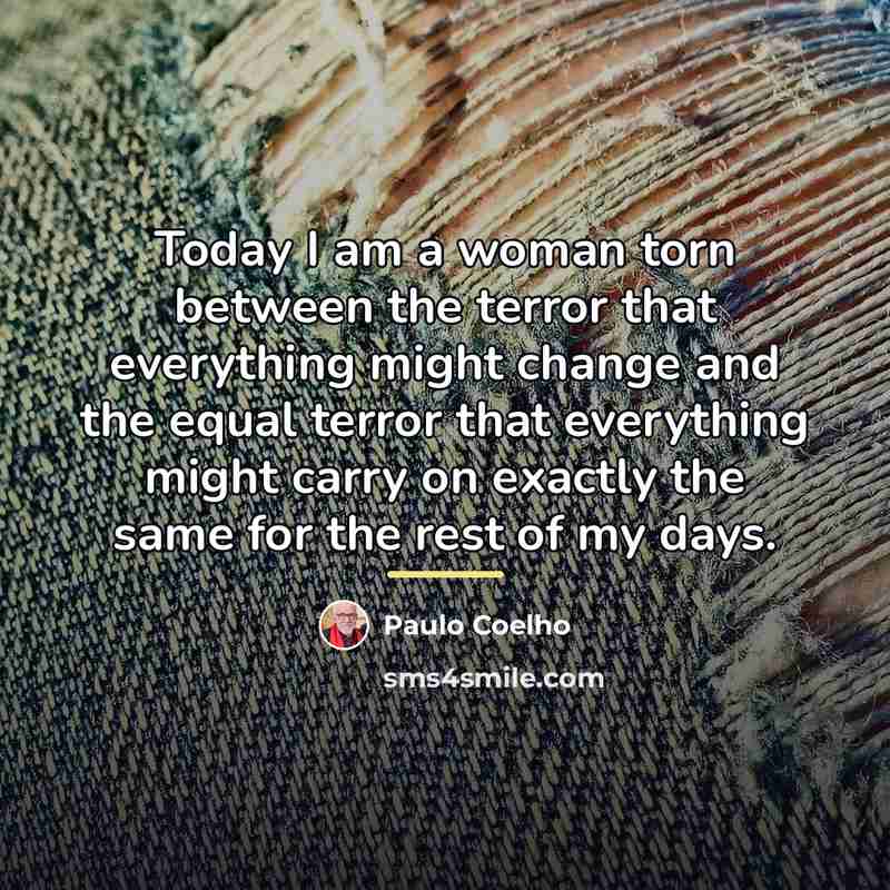 “Today I am a woman torn between the terror that…” quote by Paulo Coelho