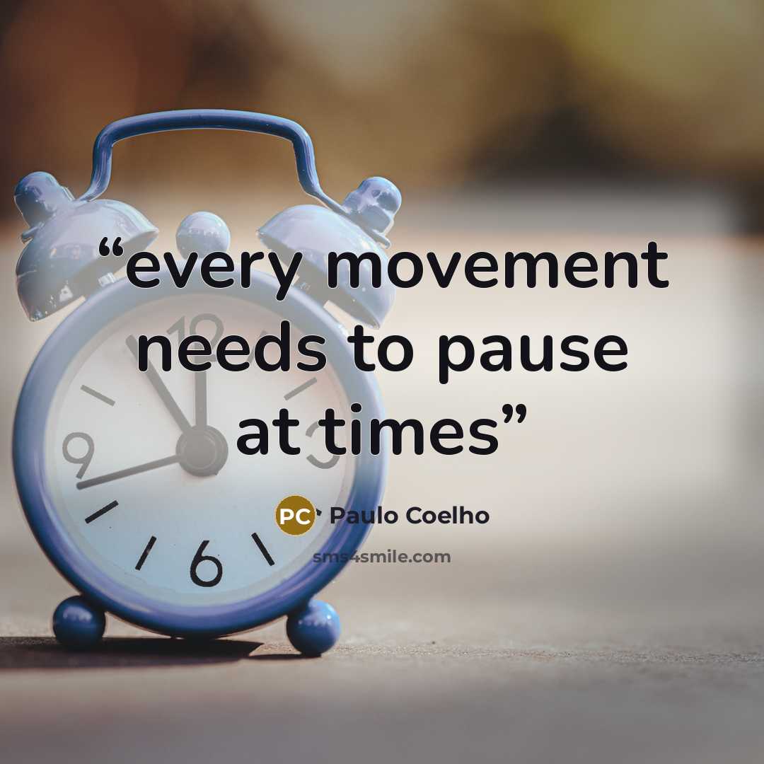 “every movement needs to pause at times” quote by Paulo Coelho