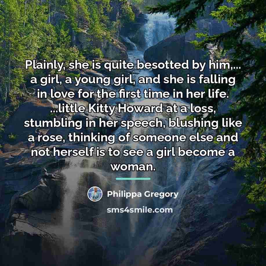 “Plainly, she is quite besotted by him,... a girl, a…” quote by Philippa Gregory