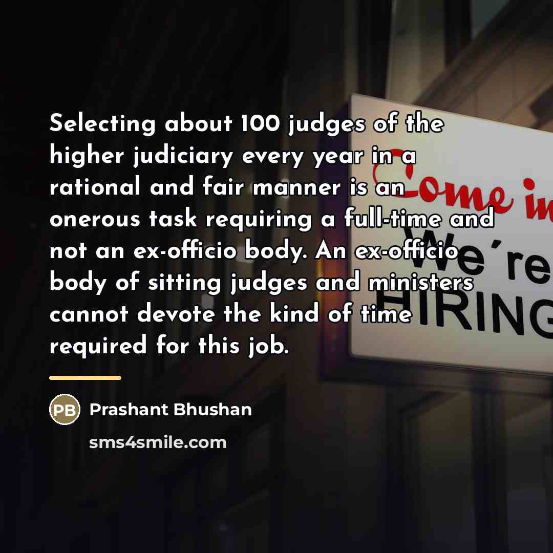 “Selecting about 100 judges of the higher judiciary every year…” quote by Prashant Bhushan