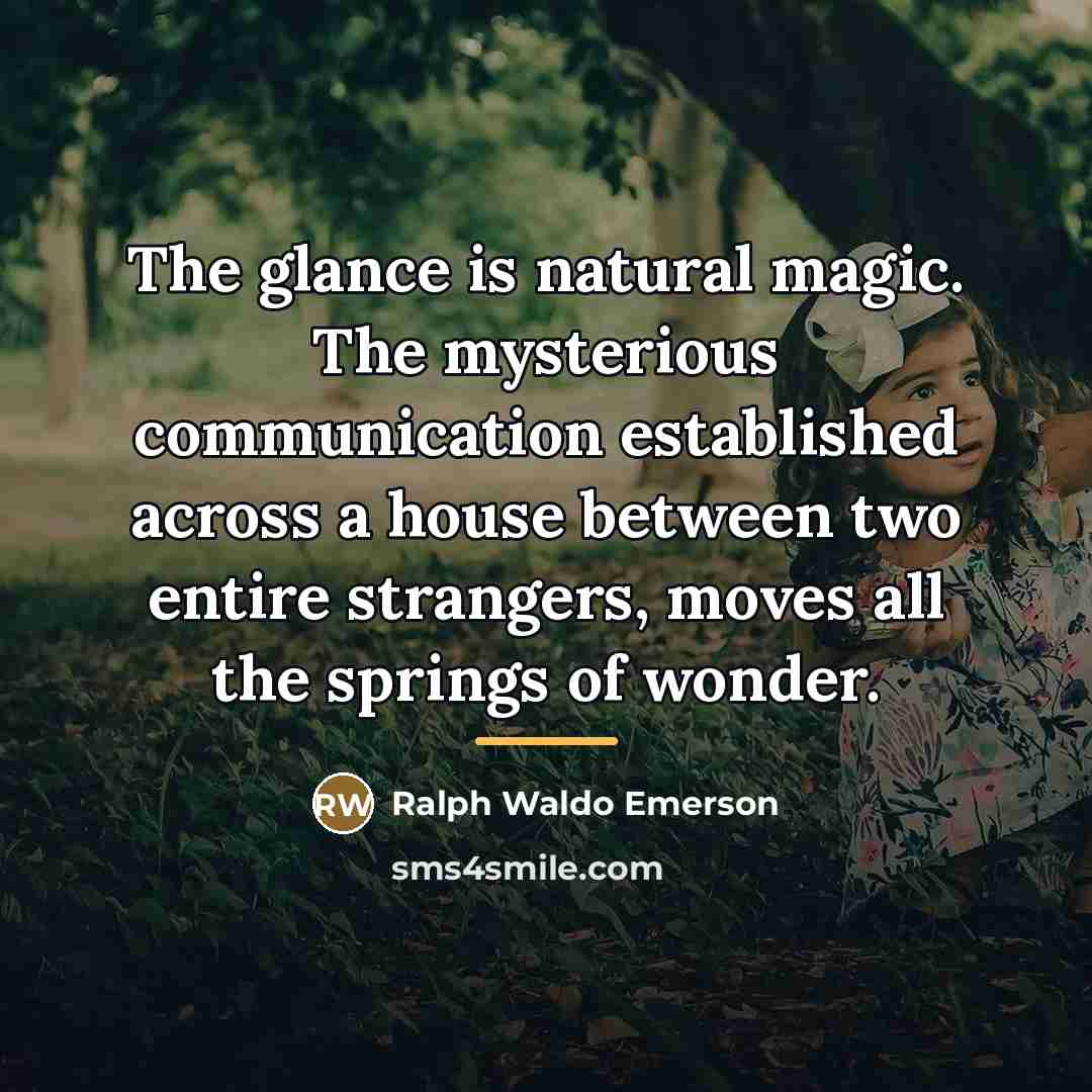 “The glance is natural magic. The mysterious communication established across…” quote by Ralph Waldo Emerson
