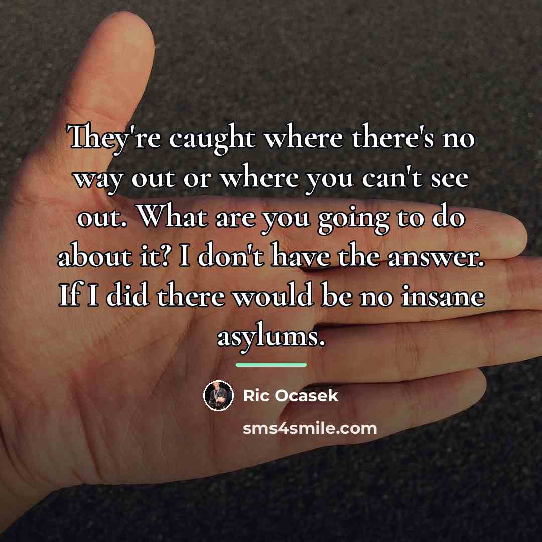 “They're caught where there's no way out or where you…” quote by Ric Ocasek
