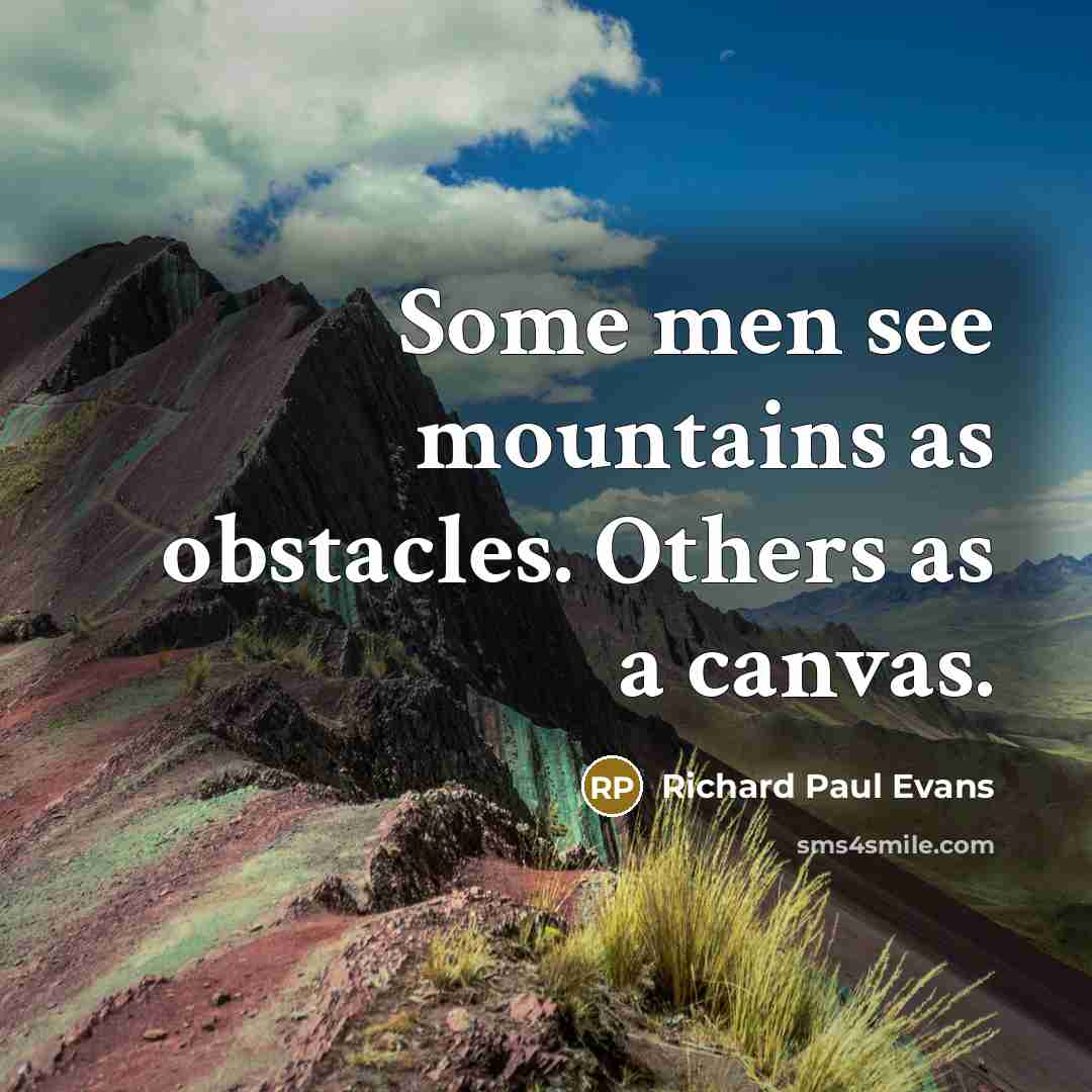 “Some men see mountains as obstacles. Others as a canvas.…” quote by Richard Paul Evans