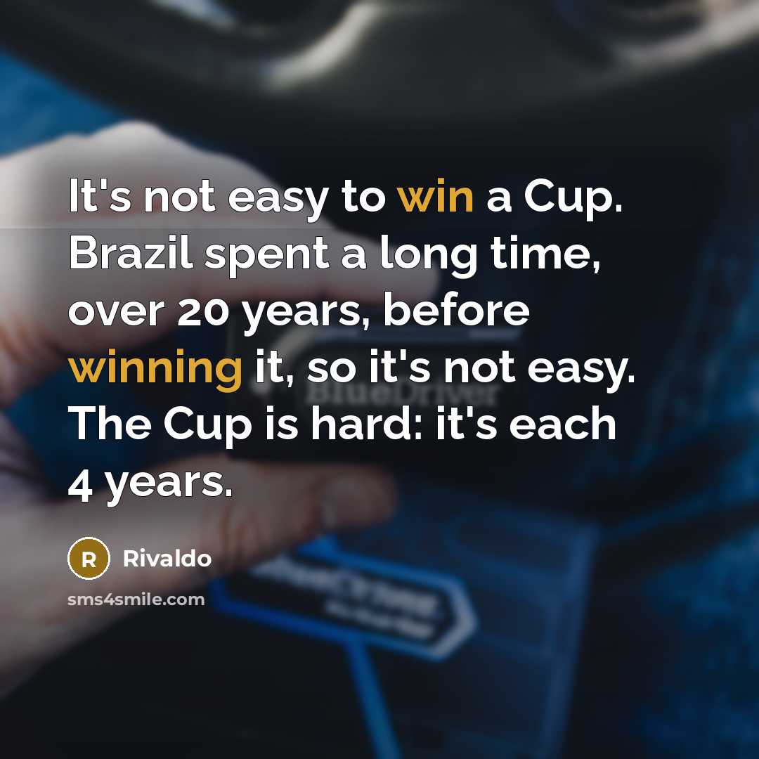 “It's not easy to win a Cup. Brazil spent a long time, over 20 years, before winning it, so it's not easy. The Cup is hard: it's each 4 years.” quote by Rivaldo
