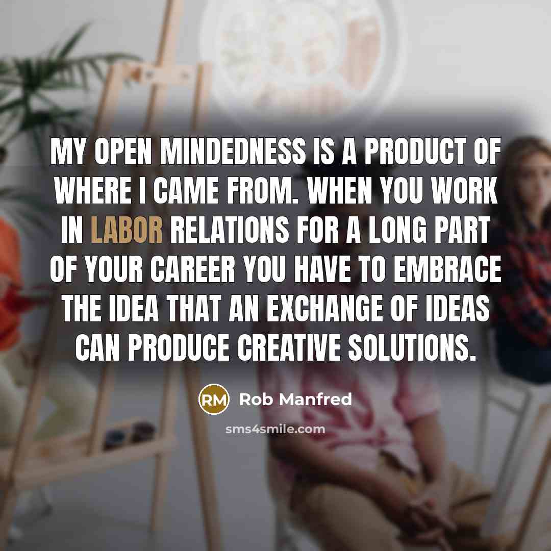 “My open mindedness is a product of where I came…” quote by Rob Manfred