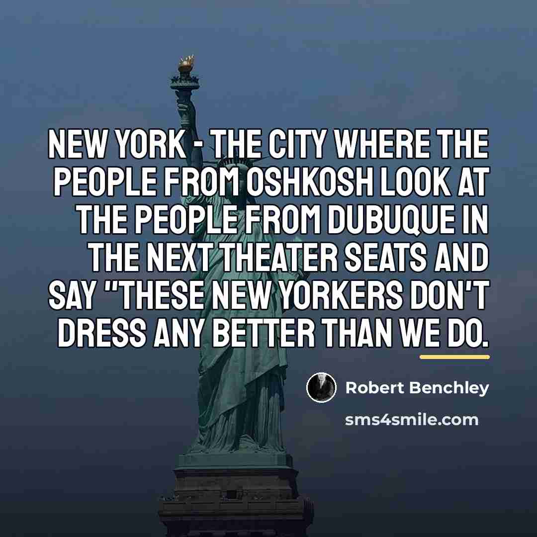 “New York - The city where the people from Oshkosh…” quote by Robert Benchley