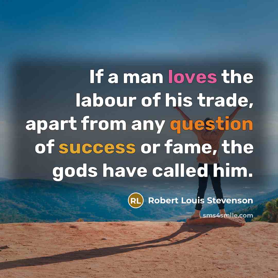 “If a man loves the labour of his trade, apart…” quote by Robert Louis Stevenson