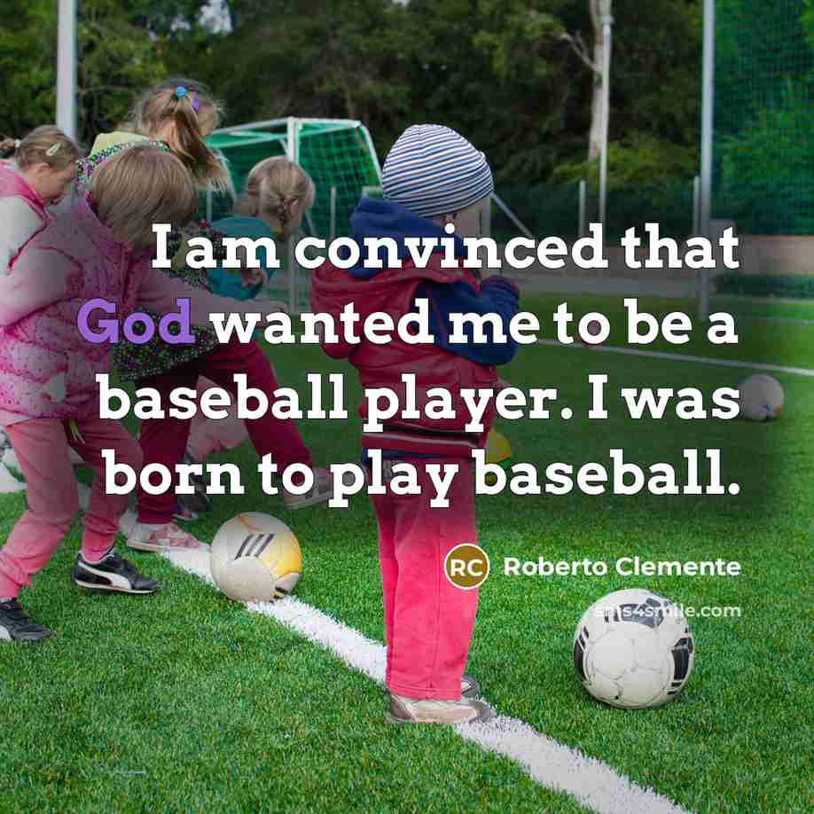 “I am convinced that God wanted me to be a…” quote by Roberto Clemente