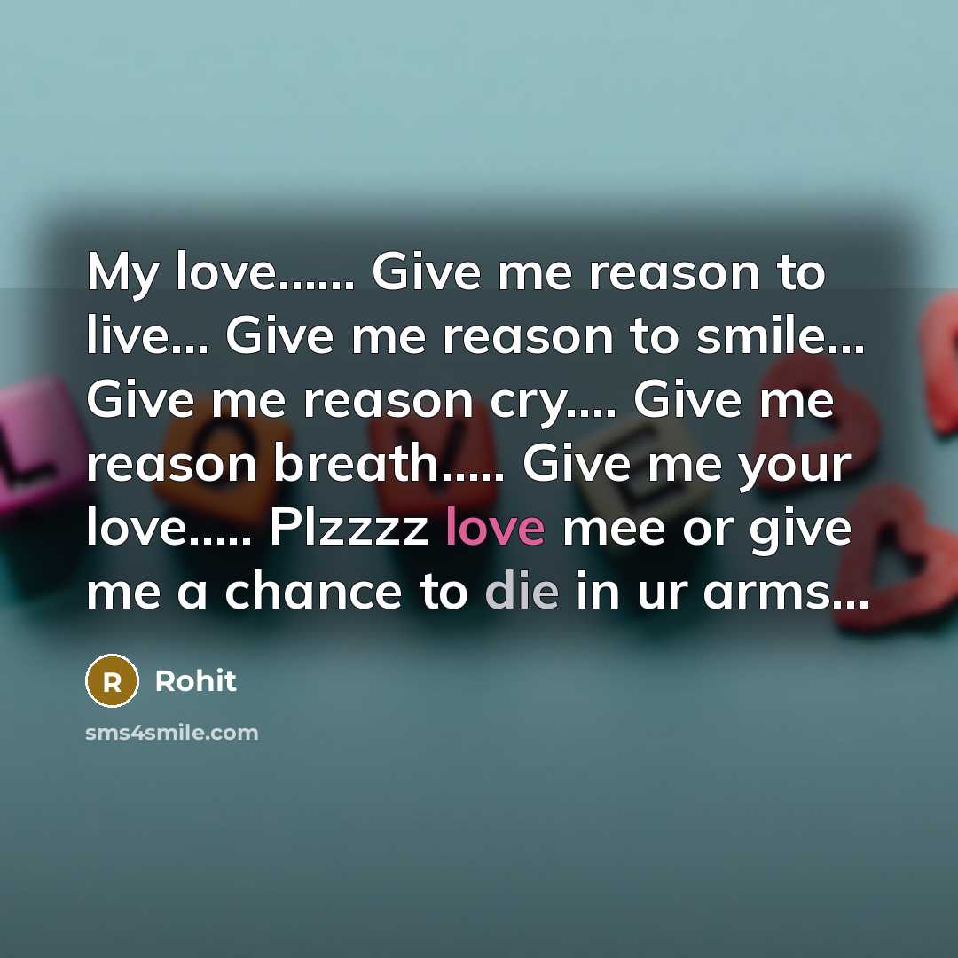 “My love........... Give me reason to live...... Give me reason…” quote by Rohit