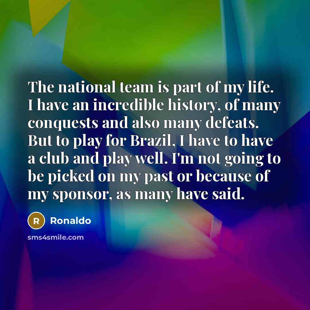 “The national team is part of my life. I have…” quote by Ronaldo