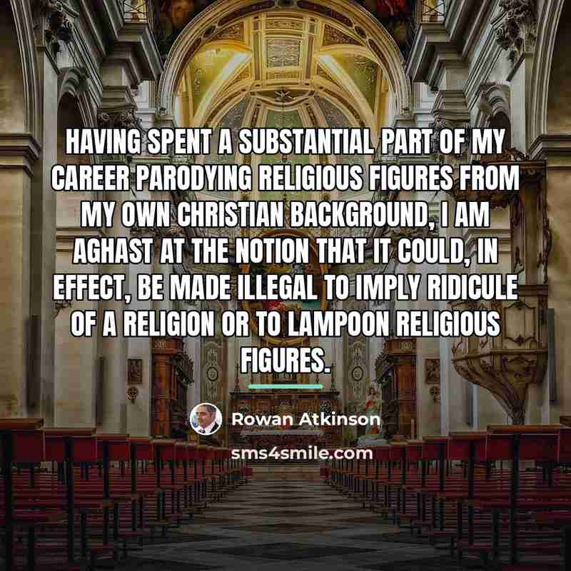“Having spent a substantial part of my career parodying religious…” quote by Rowan Atkinson