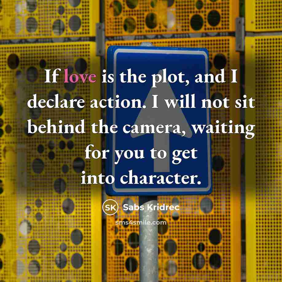 “If love is the plot, and I declare action. I…” quote by Sabs Kridrec