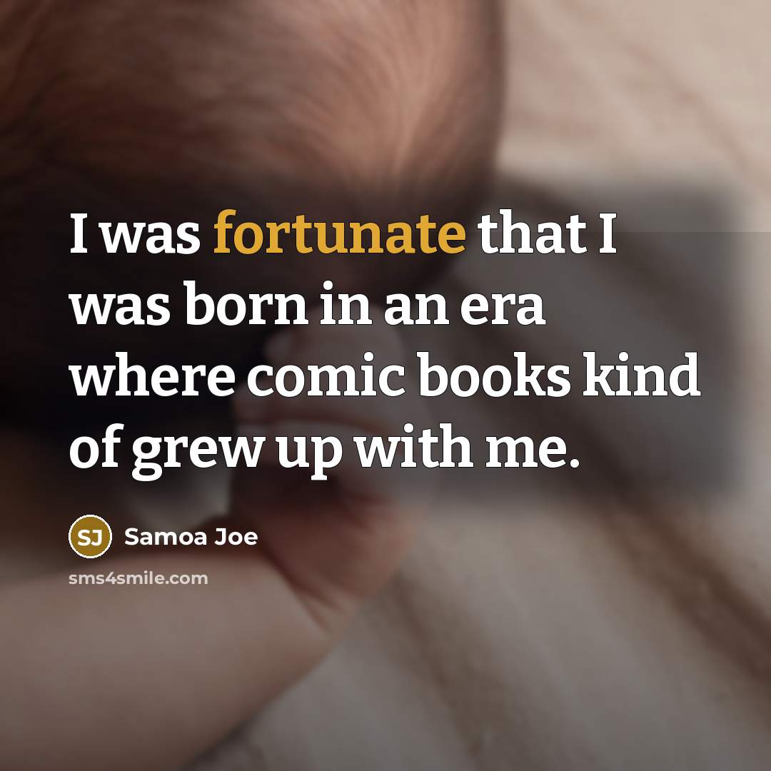 “I was fortunate that I was born in an era…” quote by Samoa Joe