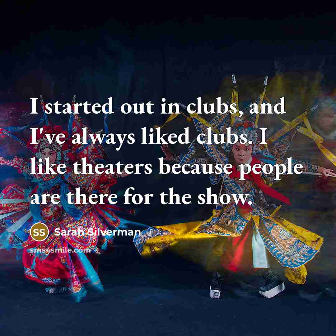 “I started out in clubs, and I've always liked clubs.…” quote by Sarah Silverman