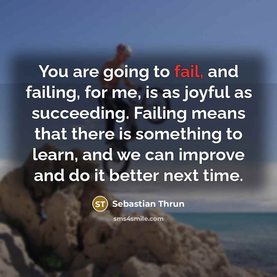 “You are going to fail, and failing, for me, is…” quote by Sebastian Thrun