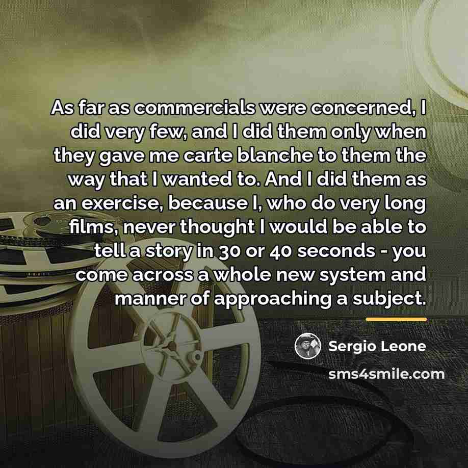 “As far as commercials were concerned, I did very few,…” quote by Sergio Leone