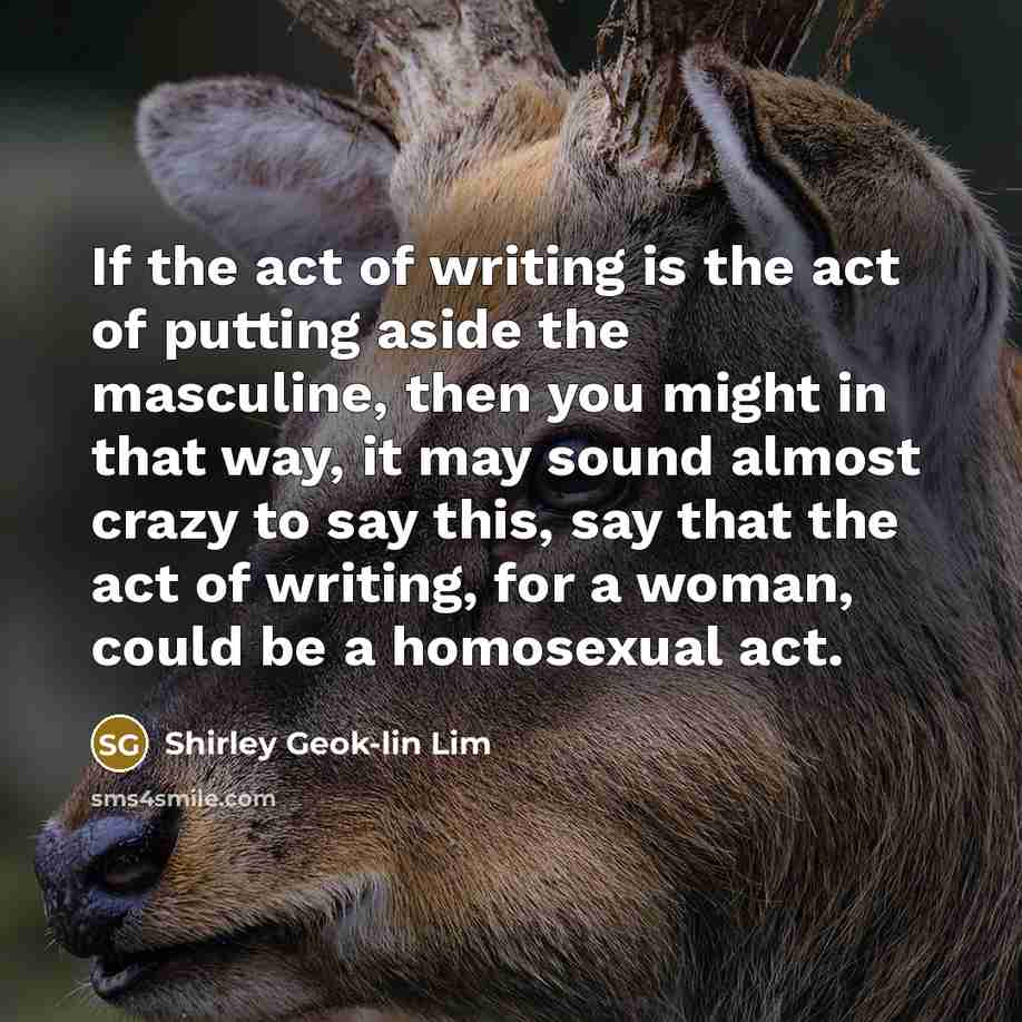 “If the act of writing is the act of putting…” quote by Shirley Geok-lin Lim