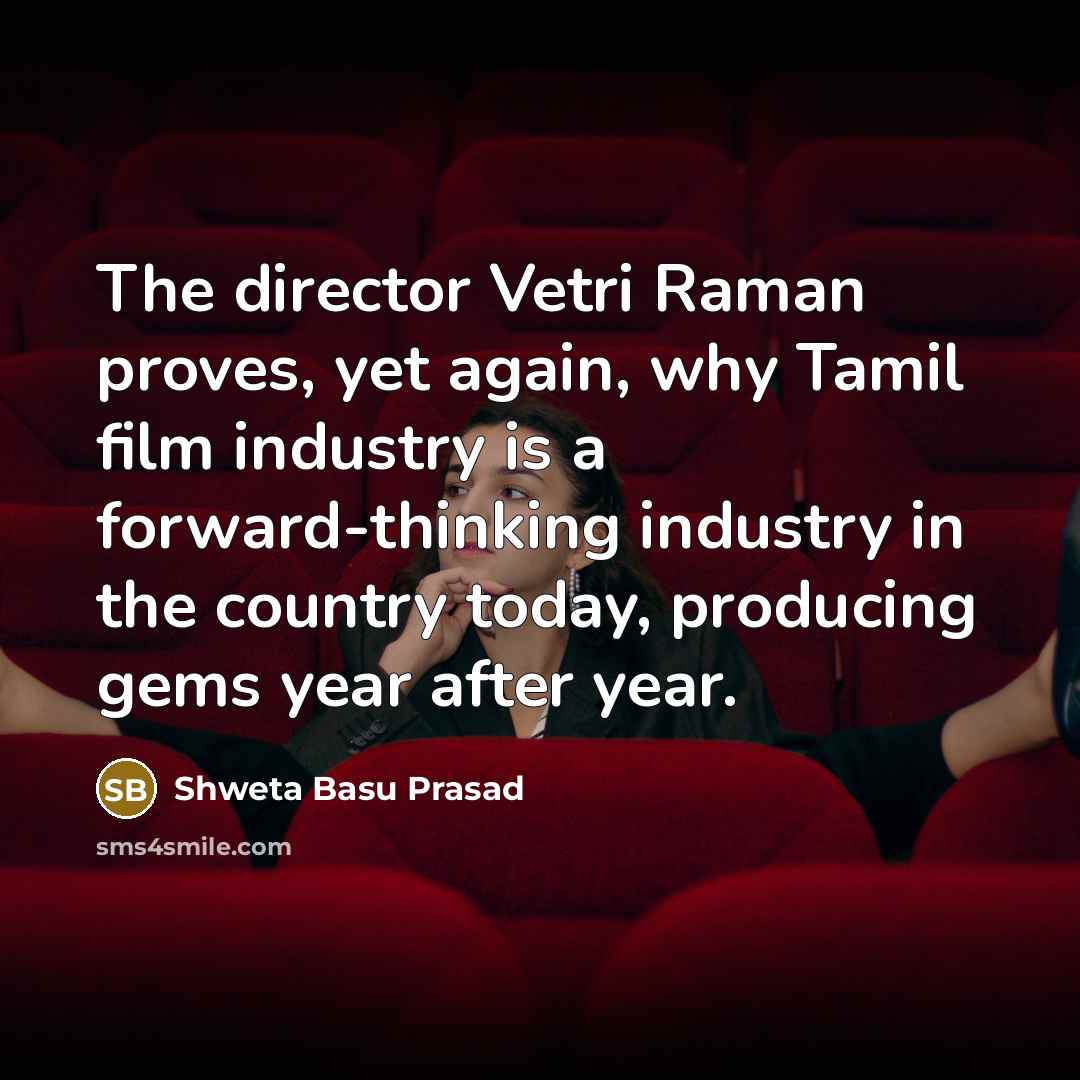 “The director Vetri Raman proves, yet again, why Tamil film…” quote by Shweta Basu Prasad