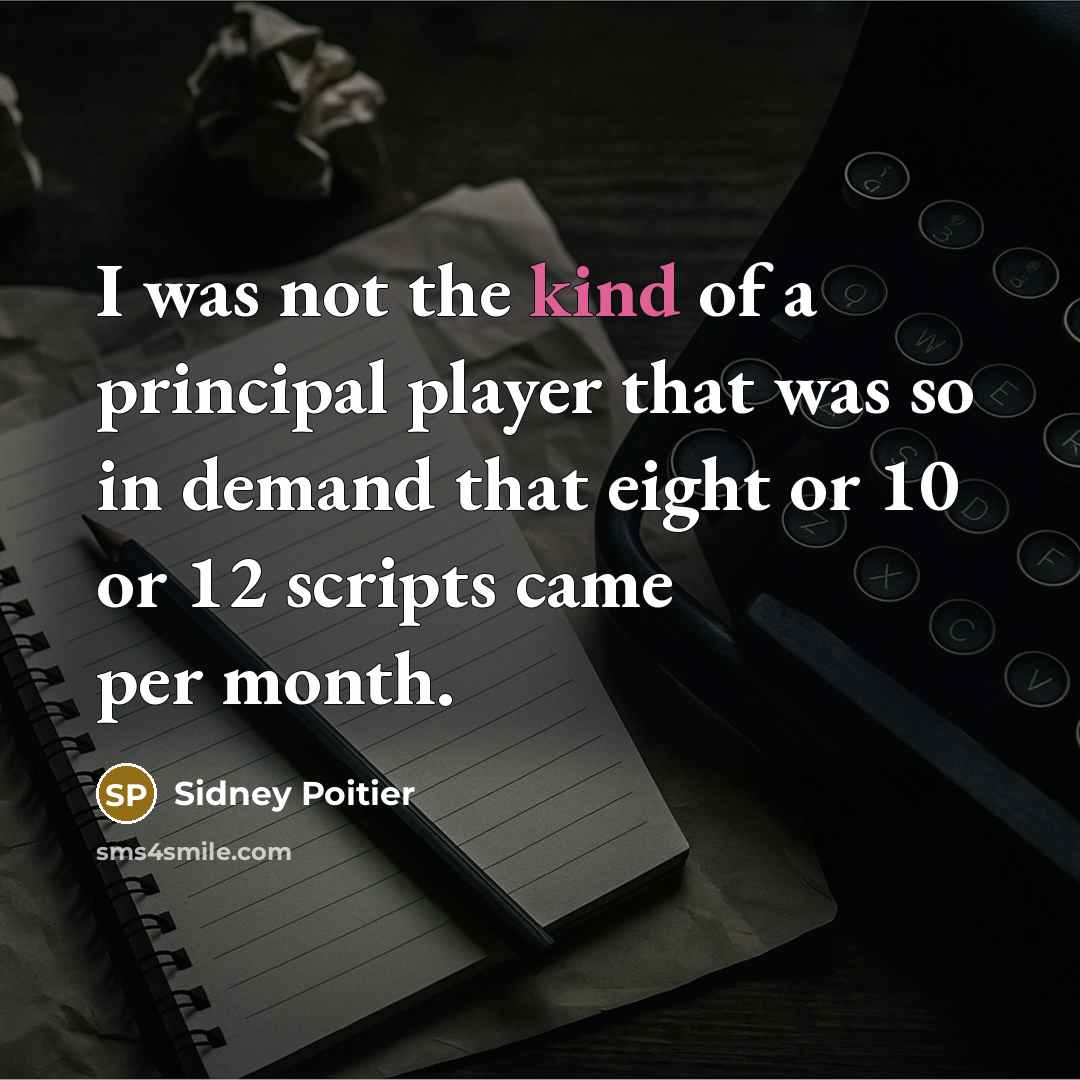 “I was not the kind of a principal player that…” quote by Sidney Poitier