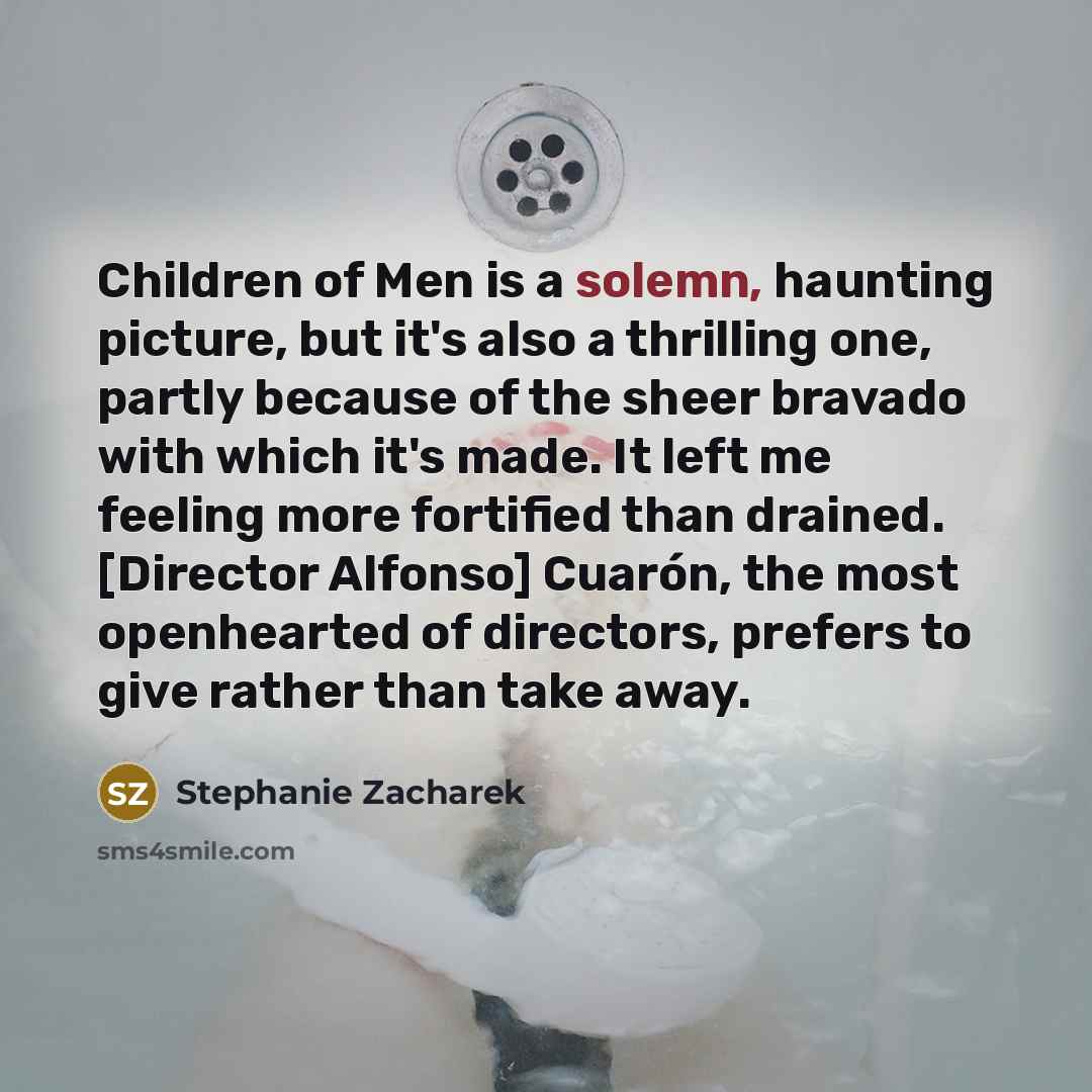 “Children of Men is a solemn, haunting picture, but it's…” quote by Stephanie Zacharek