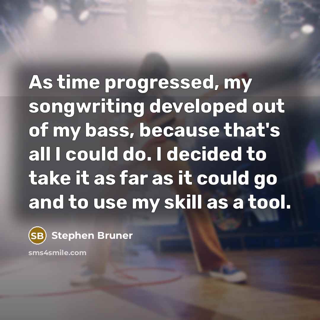 “As time progressed, my songwriting developed out of my bass,…” quote by Stephen Bruner