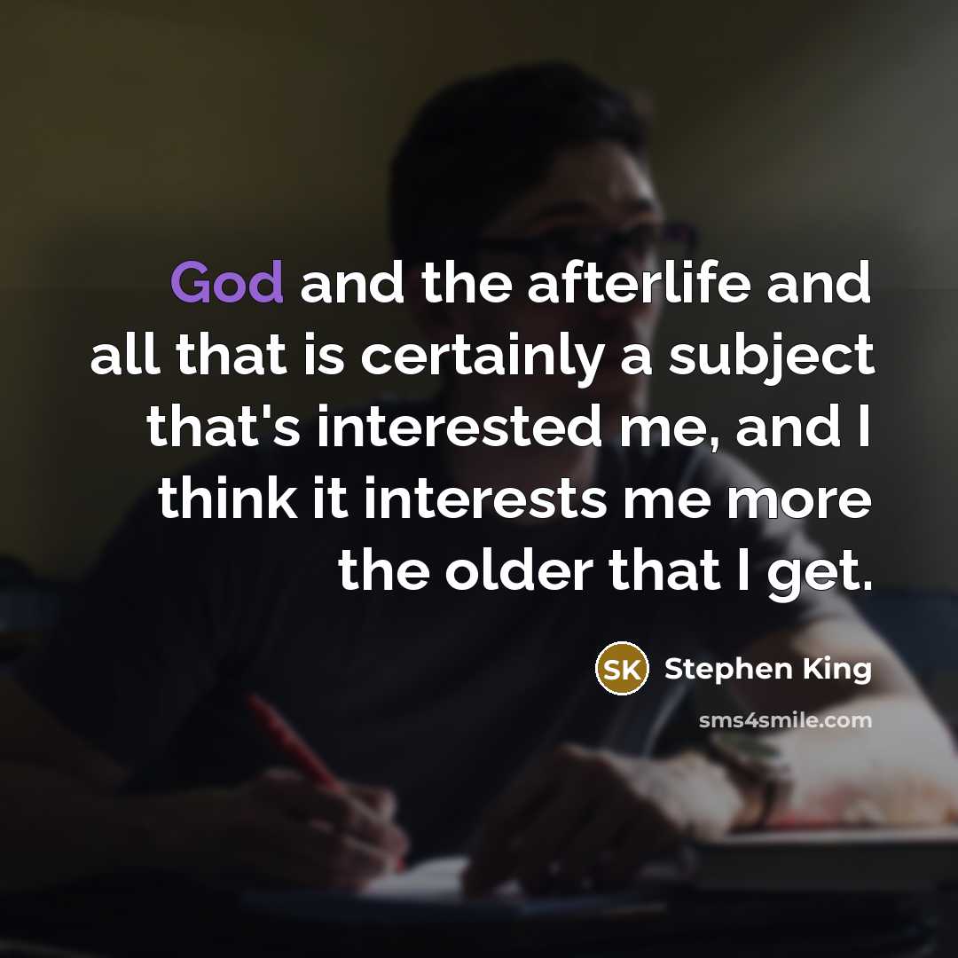 “God and the afterlife and all that is certainly a…” quote by Stephen King