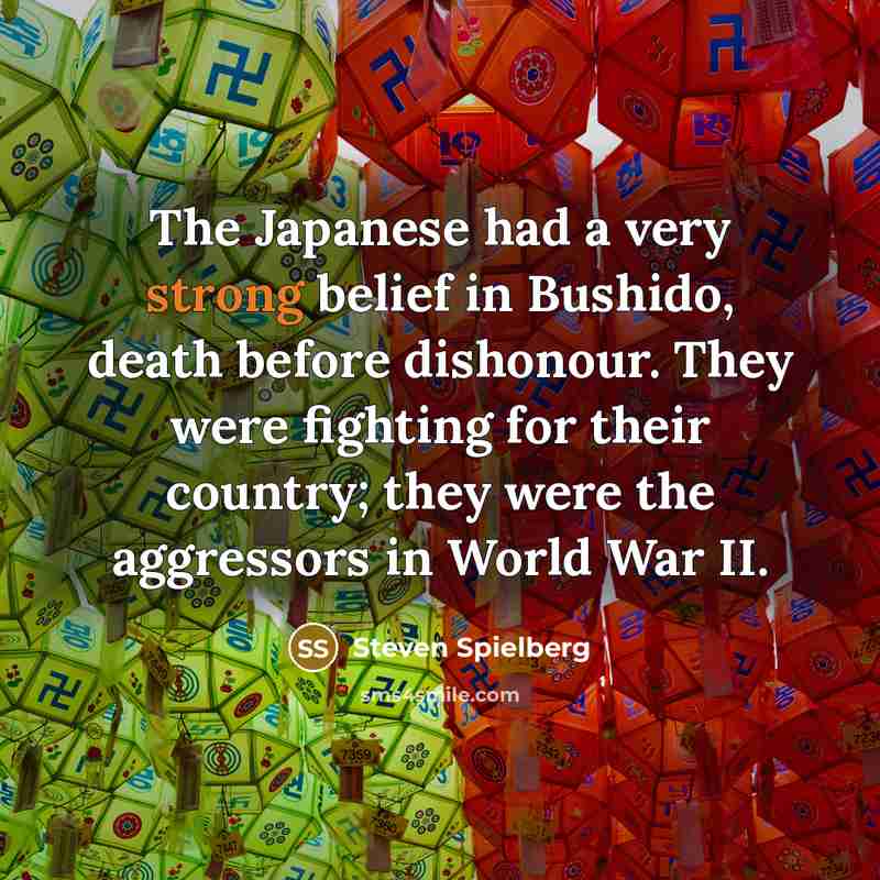“The Japanese had a very strong belief in Bushido, death…” quote by Steven Spielberg