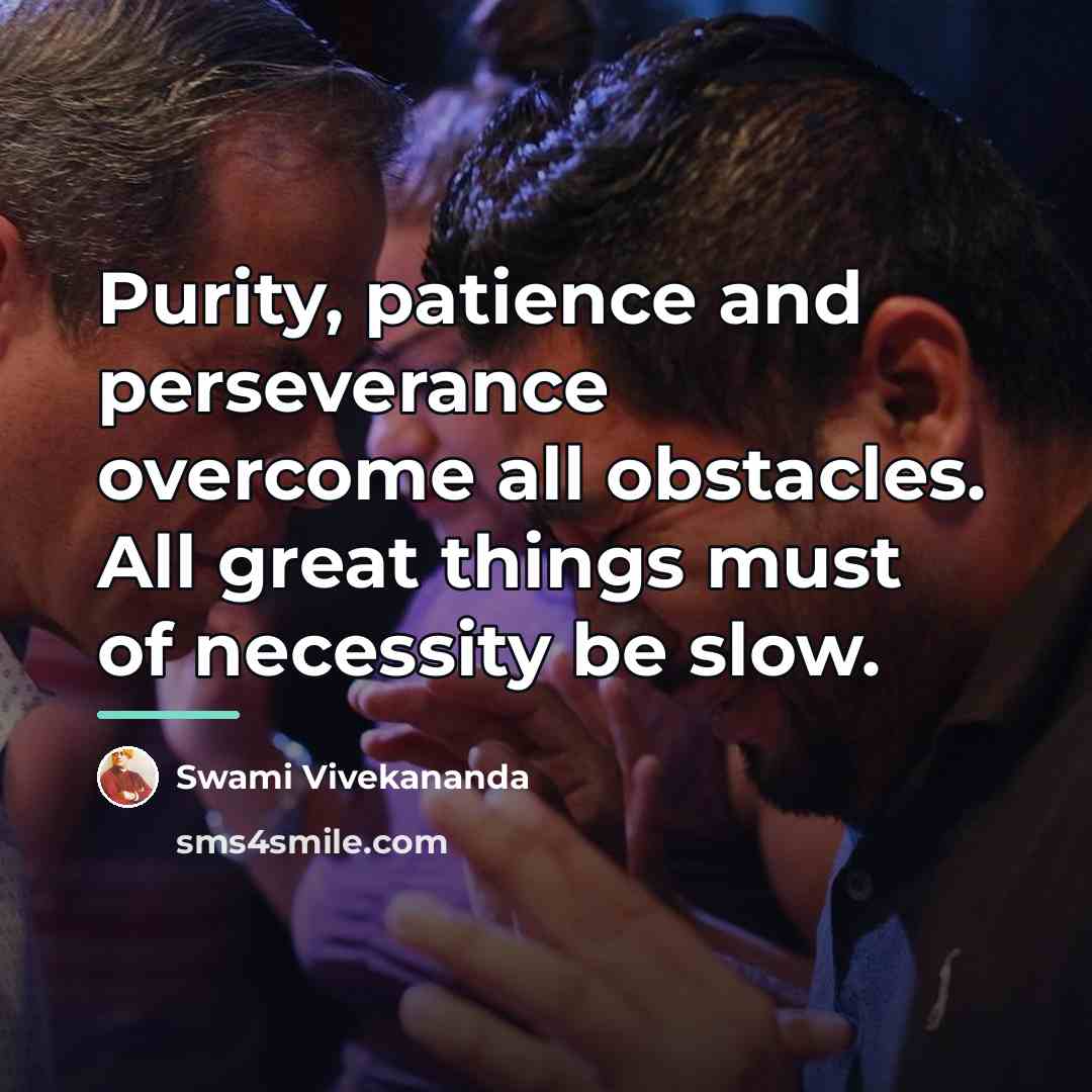 “Purity, patience and perseverance overcome all obstacles. All great things…” quote by Swami Vivekananda