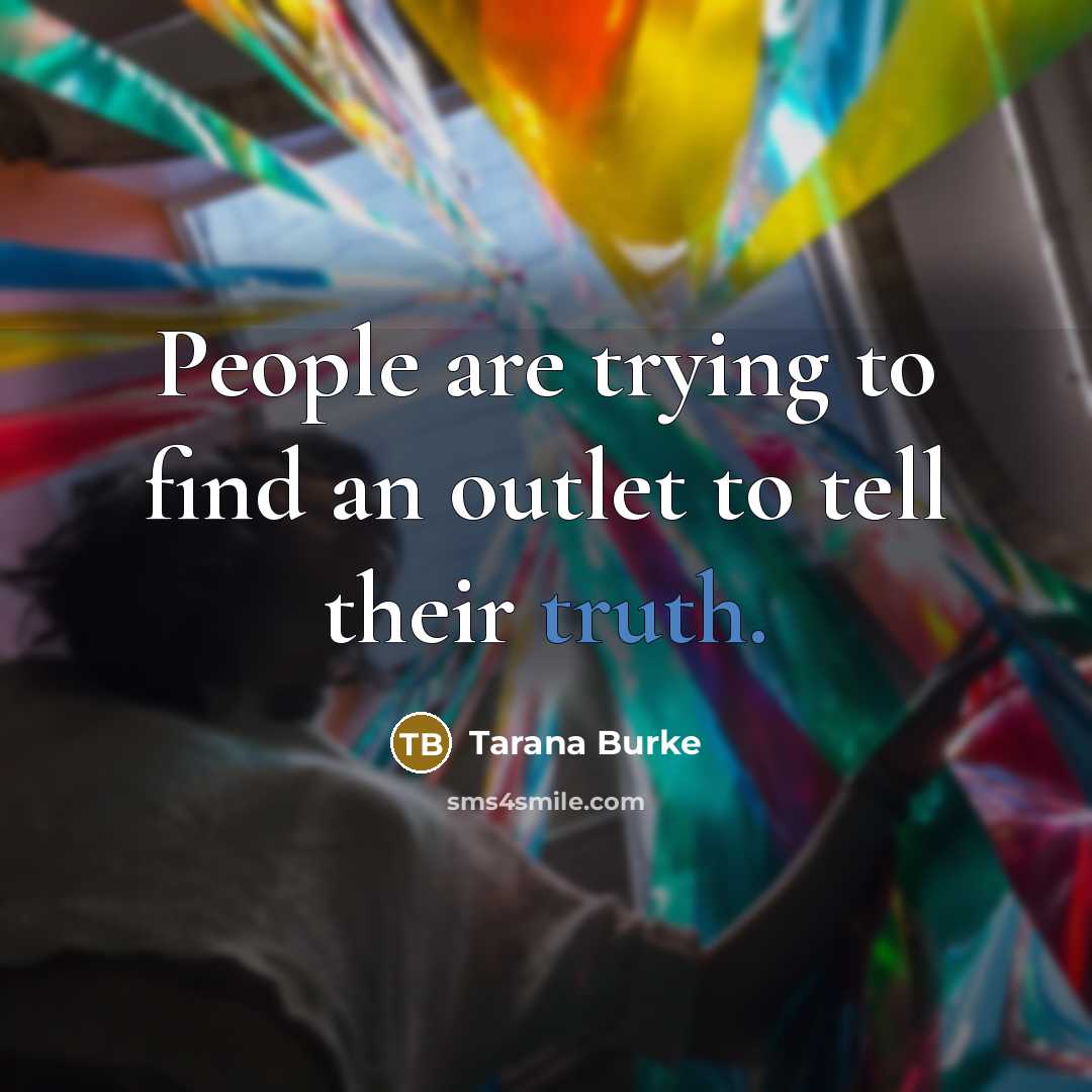 “People are trying to find an outlet to tell their…” quote by Tarana Burke