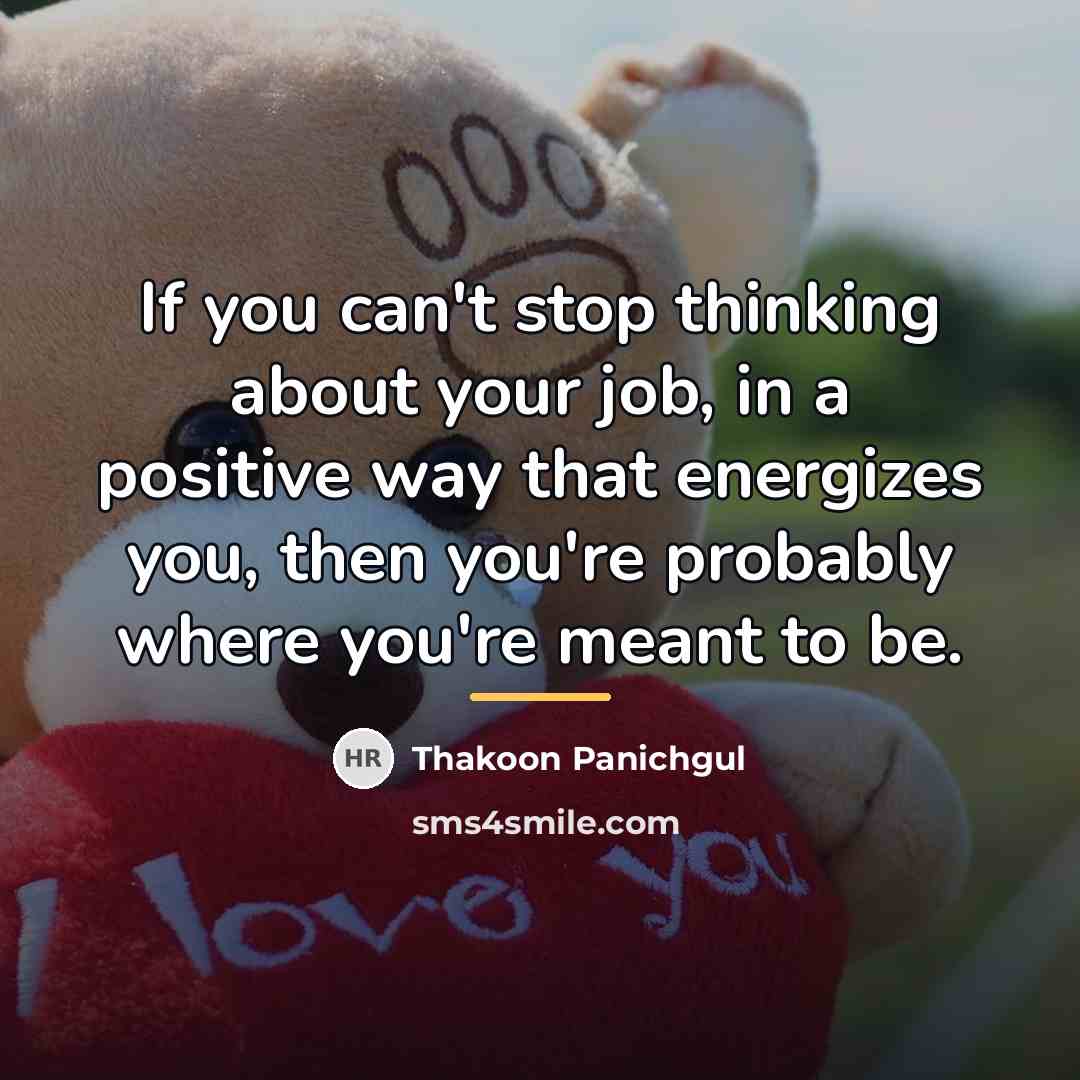 “If you can't stop thinking about your job, in a…” quote by Thakoon Panichgul
