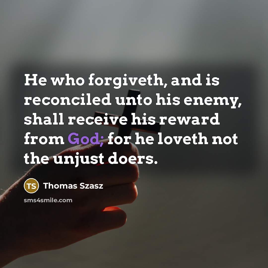 “He who forgiveth, and is reconciled unto his enemy, shall…” quote by Thomas Szasz